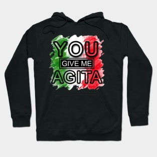 you give me agita Hoodie